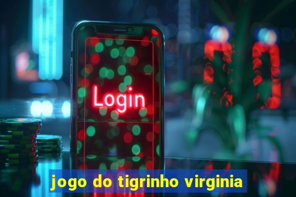 jogo do tigrinho virginia